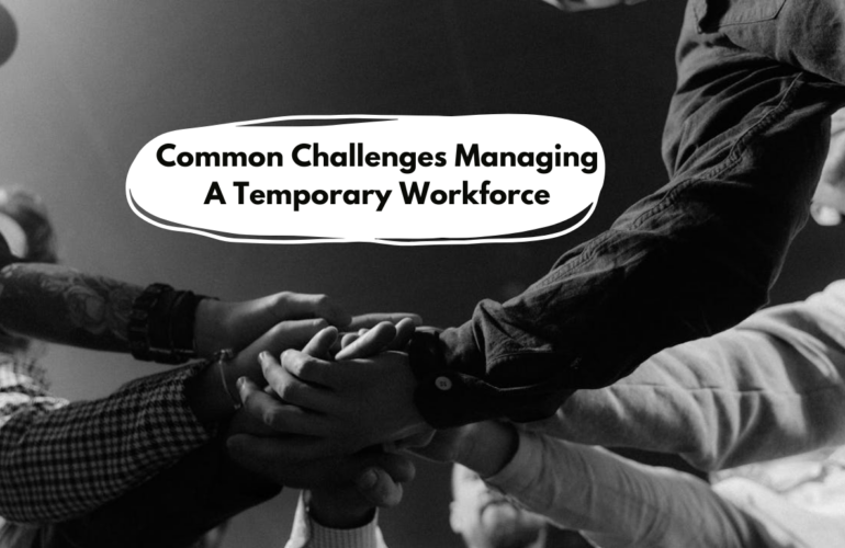 Common Challenges Managing A Temporary Workforce