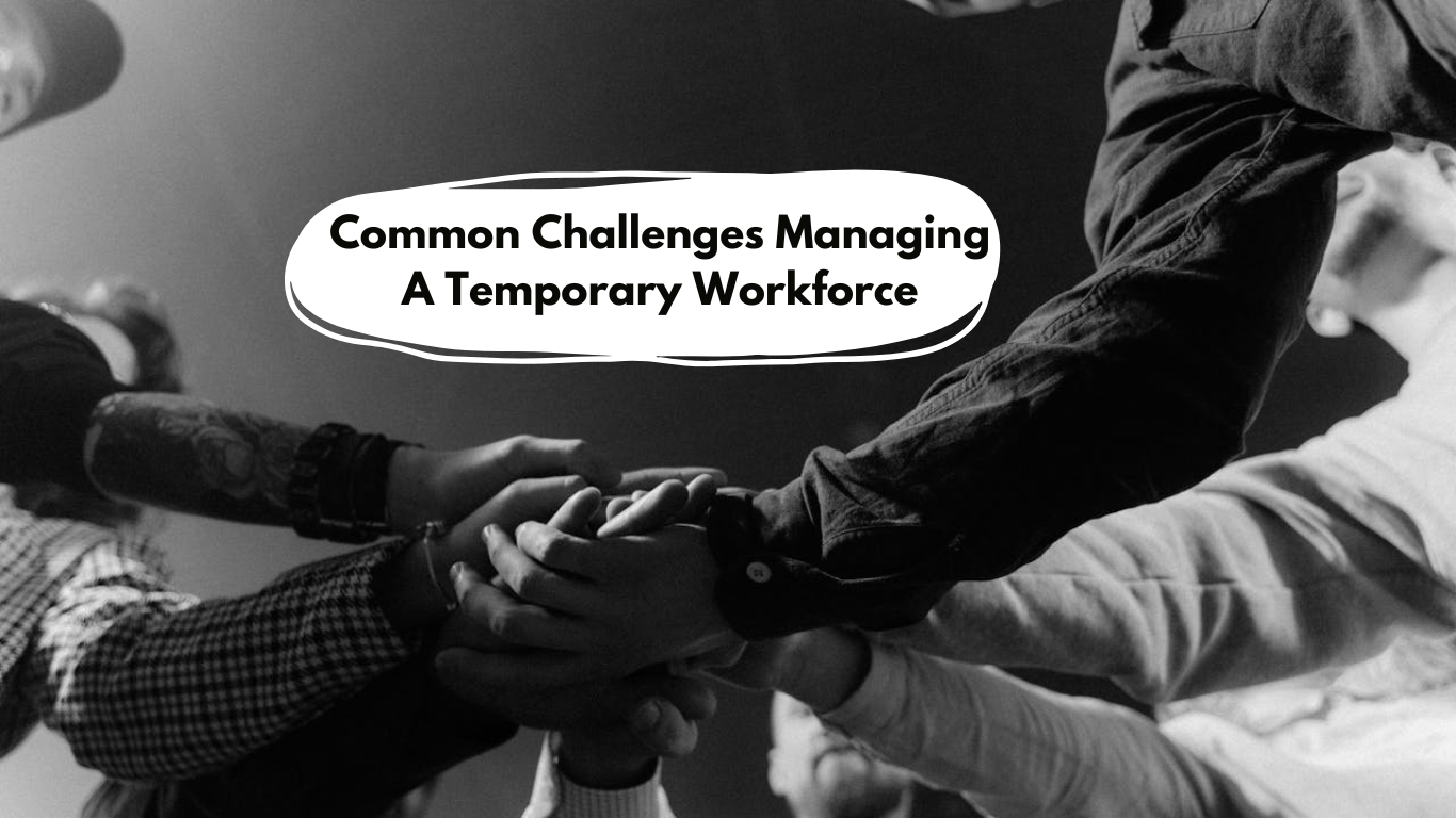 Common Challenges Managing A Temporary Workforce