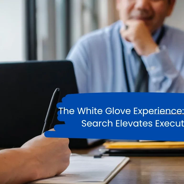 The White Glove Experience How Retained Search Elevates Executive Hiring